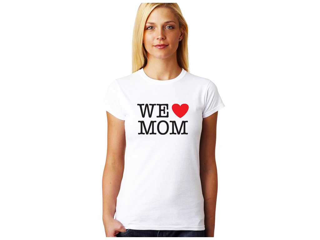 Dámske tričko pre mamu - We Love Mom