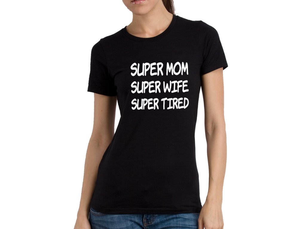 Dámske tričko pre mamu - Super mama, Super manželka, Super unavená