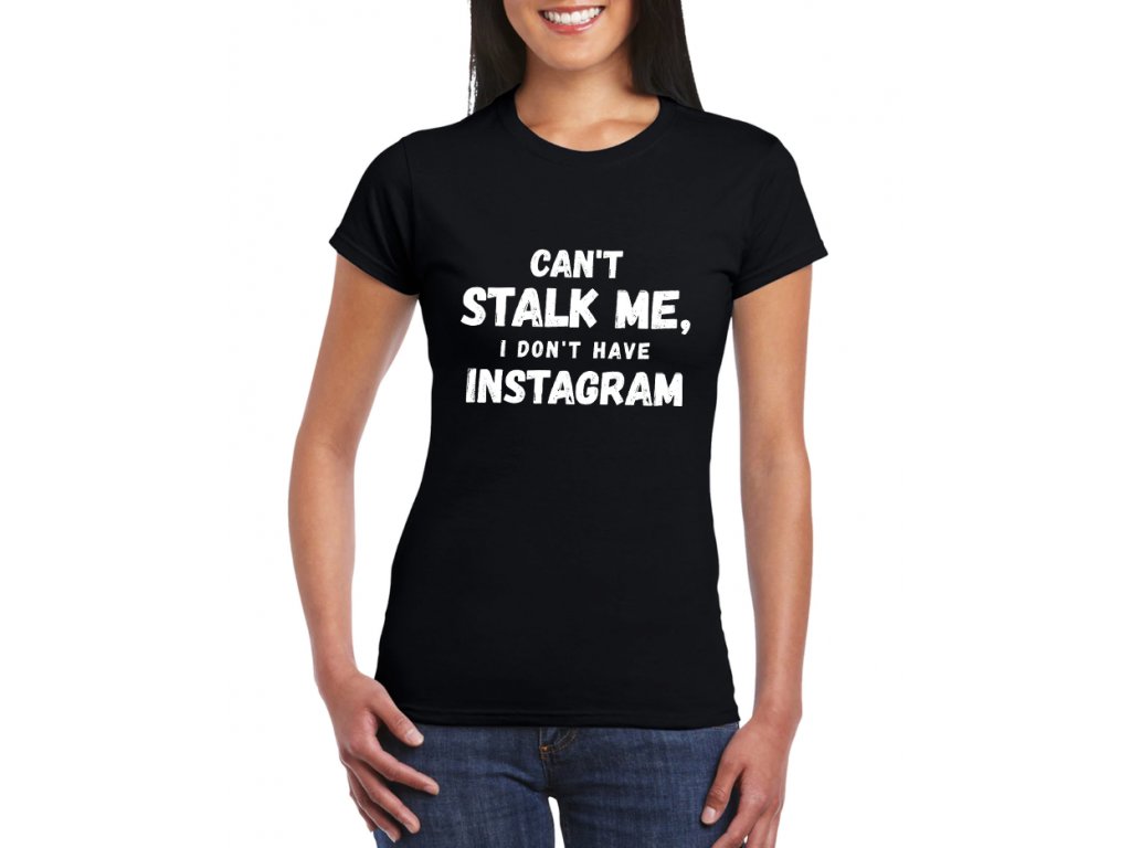 Dámske tričko Nemôžeš ma sledovať, nemám Instagram