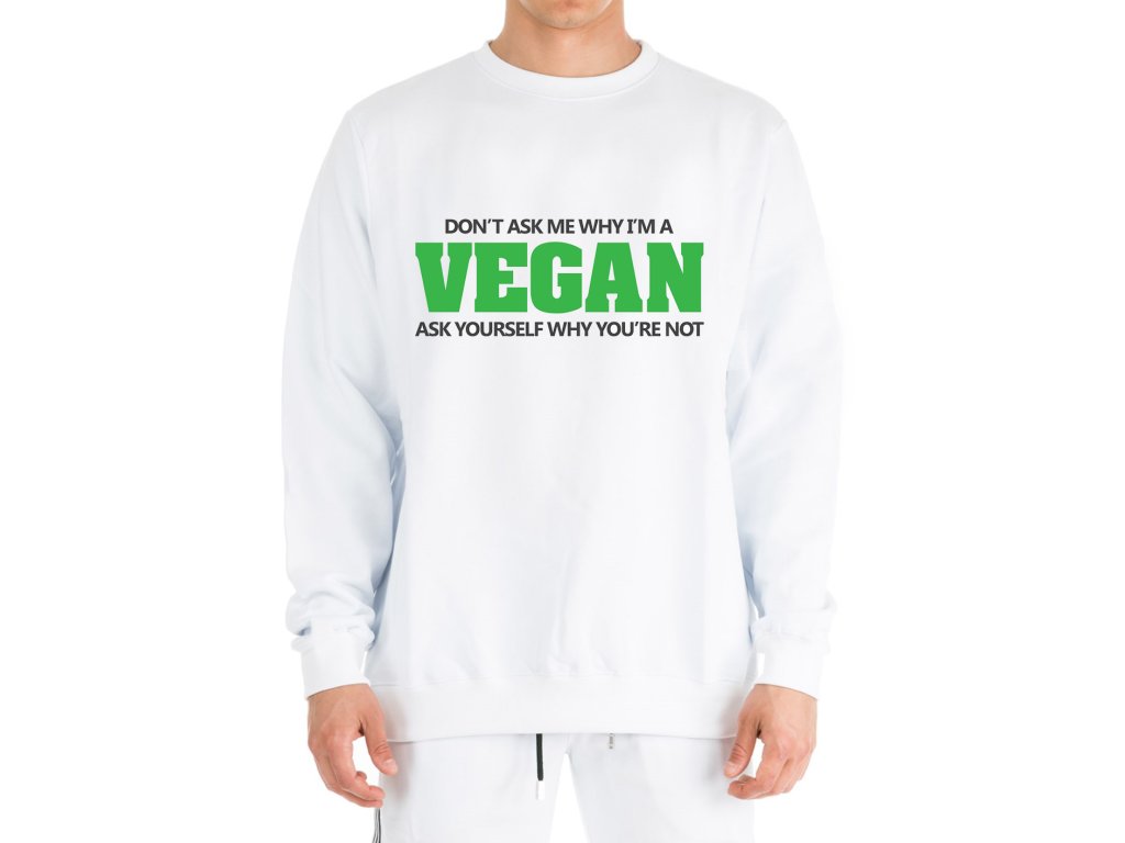 Vegánska mikina - Nepýtaj sa prečo som vegán